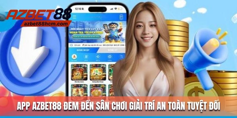 App Azbet88 đem đến sân chơi giải trí an toàn tuyệt đối 