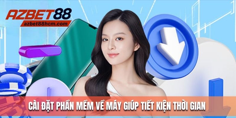 Cài đặt phần mềm về máy giúp tiết kiệm thời gian 