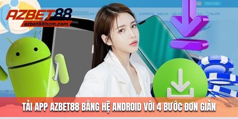 Tải app Azbet88 bằng hệ Android với 3 bước đơn giản 